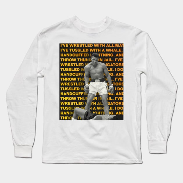 Muhammed Ali | I’ve wrestled with alligators. I’ve tussled with a whale. I done handcuffed lightning. And throw thunder in jail. Long Sleeve T-Shirt by ErdiKara